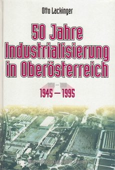 Lackinger Otto: 50 Jahre Industrialisierung in Oberösterreich
